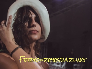 Foryoureyesdarling