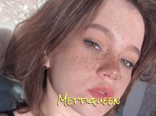 Mettiqueen
