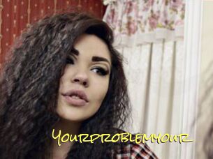 Yourproblemyour